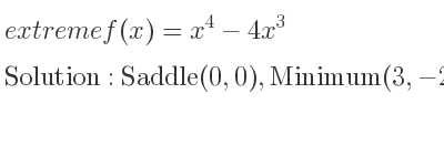 The extreme f(x)=x^4-4x^3 is Saddle(0,0),Minimum(3,-27)